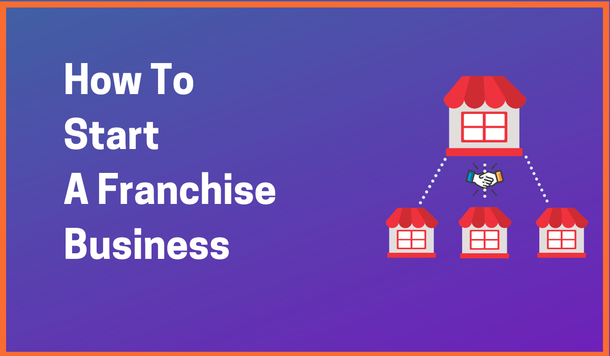 All About Franchising and Starting up a New Franchise Business